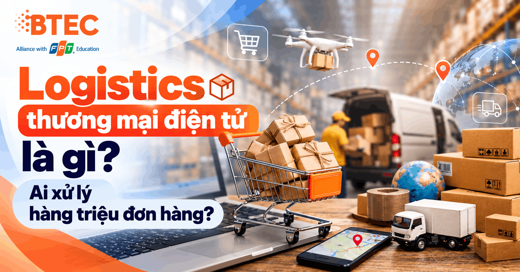 Logistics thương mại điện tử là gì_Ai xử lý hàng triệu đơn hàng