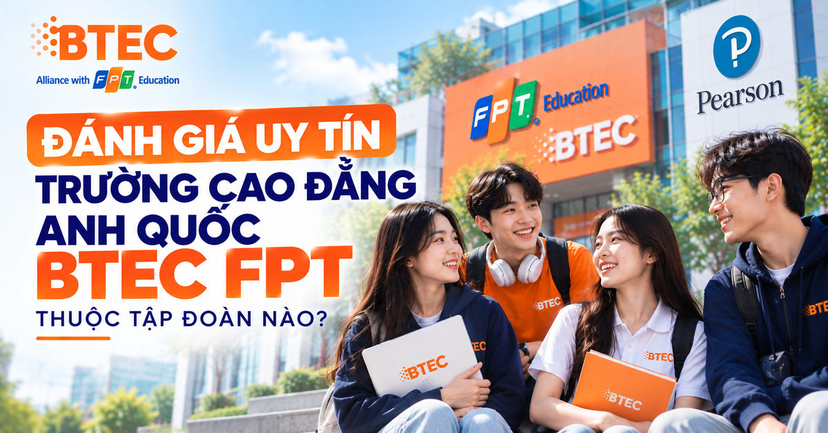 danh gia uy tin truong cao dang anh quoc btec fpt thuoc tap doan nao