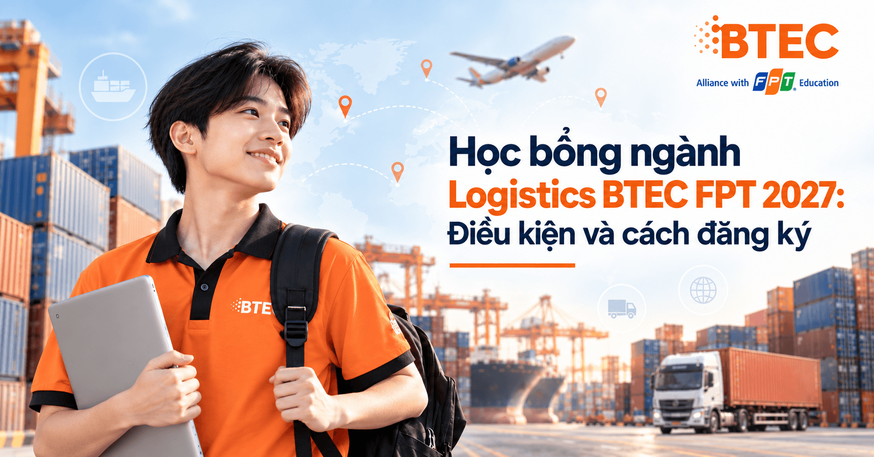 Học bổng ngành Logistics BTEC FPT 2027: Điều kiện và cách đăng ký