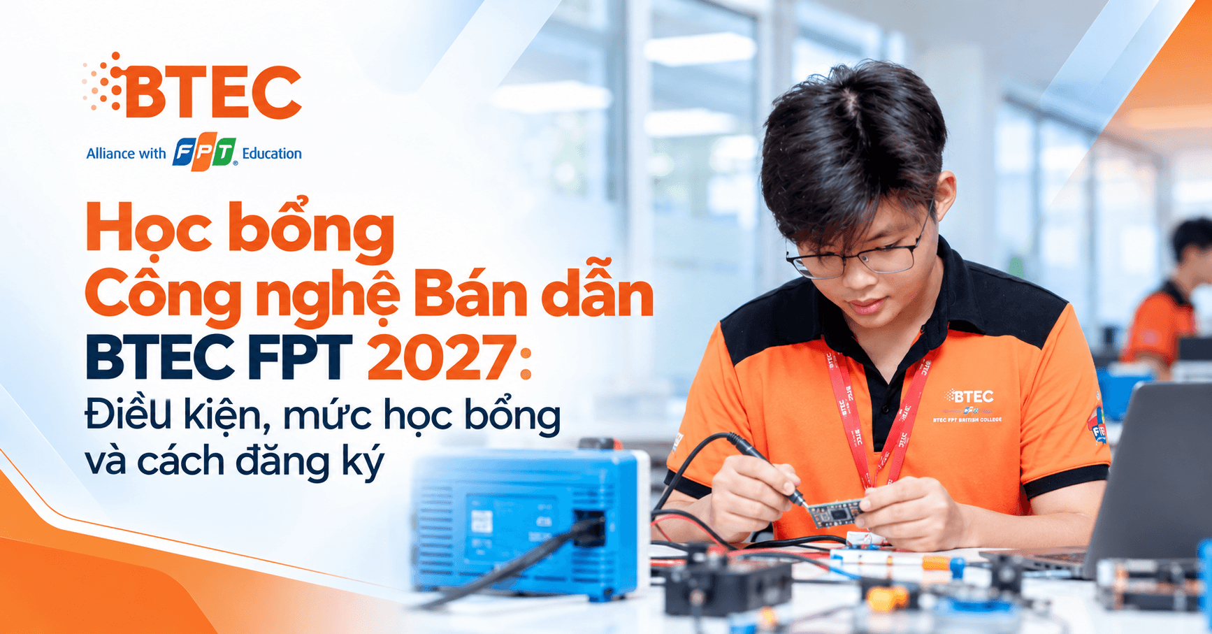 Học bổng Công nghệ Bán dẫn BTEC FPT 2027: Điều kiện, mức học bổng và cách đăng ký