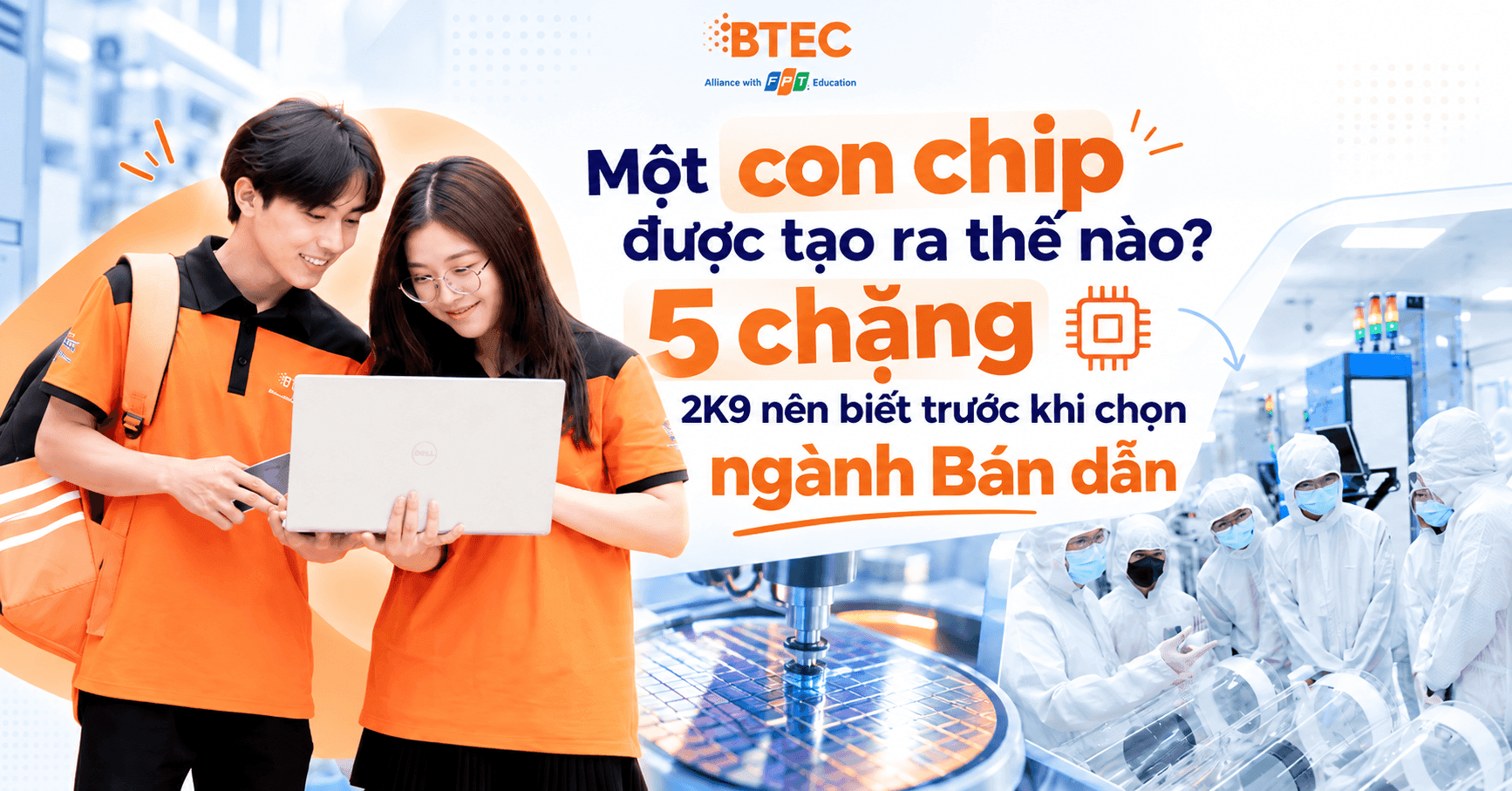 Một con chip được tạo ra thế nào? 5 chặng 2K9 nên biết trước khi chọn ngành Bán dẫn