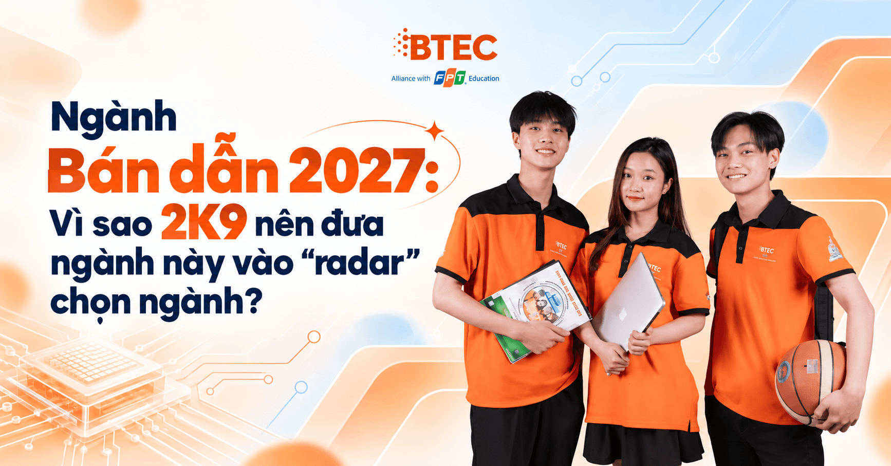 Ngành Bán dẫn 2027: Vì sao 2K9 nên đưa ngành này vào “radar” chọn ngành?
