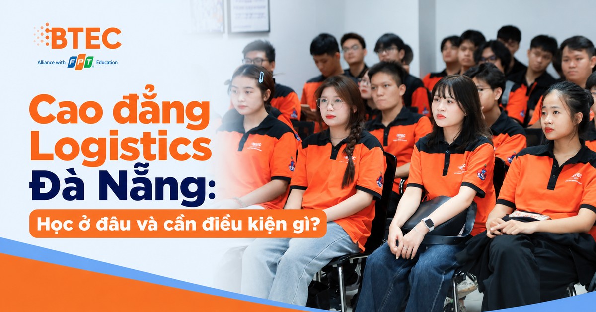 cao dang logistics da nang hoc o dau va can dieu kien gi