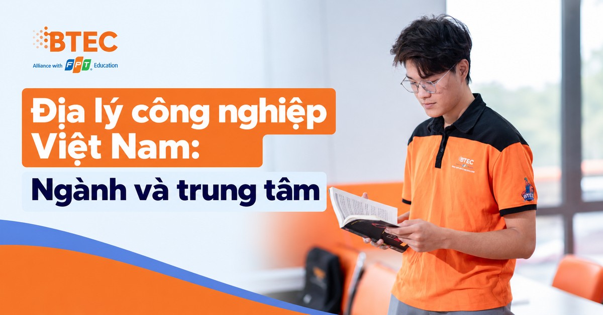 Tìm hiểu cơ cấu ngành công nghiệp Việt Nam, đặc điểm phân bố các ngành sản xuất và những trung tâm công nghiệp lớn, giúp học sinh hệ thống kiến thức Địa lý THPT hiệu quả.