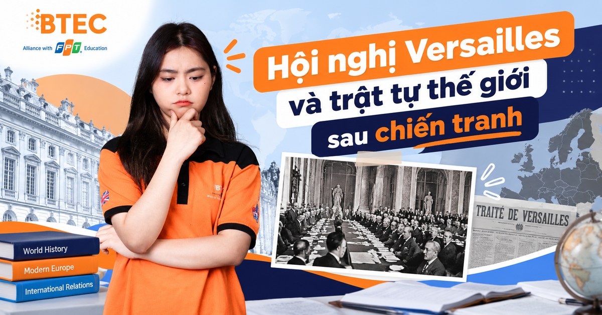 Tìm hiểu Hội nghị Versailles năm 1919, những quyết định quan trọng của các cường quốc và sự hình thành trật tự thế giới sau Chiến tranh thế giới thứ nhất, giúp học sinh nắm vững kiến thức Lịch sử THPT.