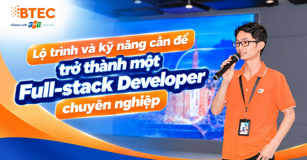 Lộ trình và kỹ năng cần để trở thành một Full-stack Developer chuyên nghiệp